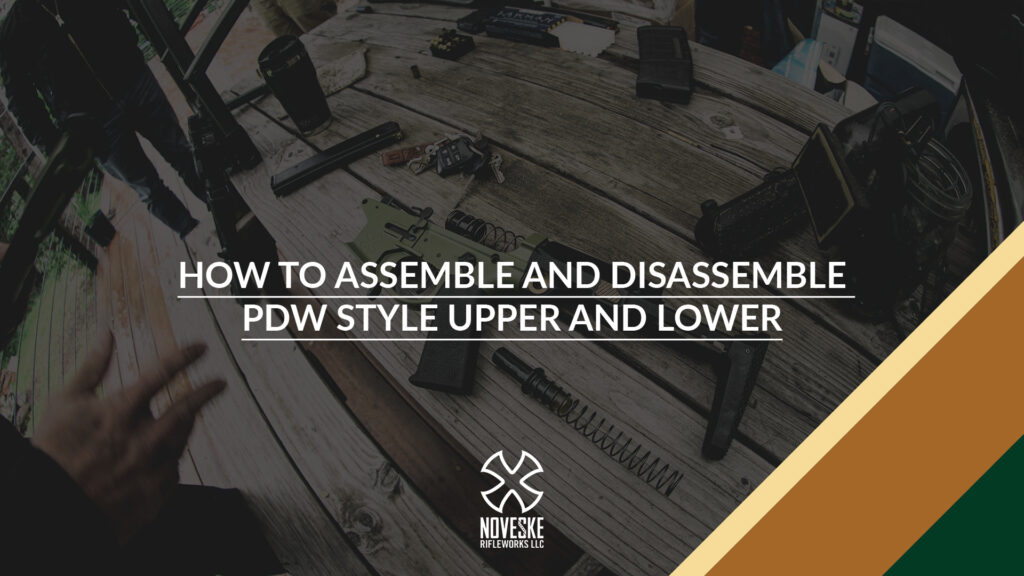 NOVESKE RIFLEWORKS ASSEMBLE AND DISASSEMBLE PDW STYLE UPPER AND LOWER