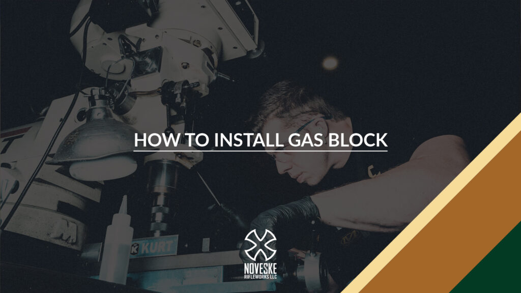 NOVESKE RIFLEWORKS HOW TO INSTALL GAS BLOCK